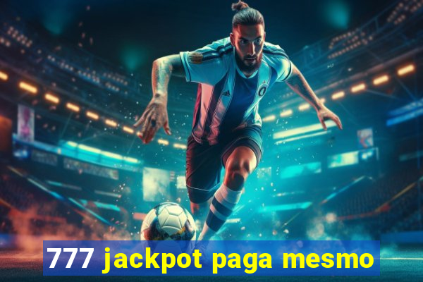 777 jackpot paga mesmo